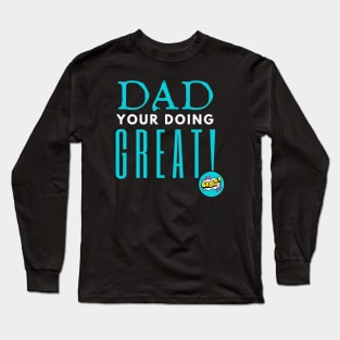 Dad Your Doing Great Long Sleeve T-Shirt